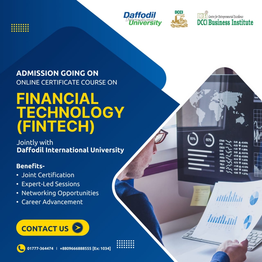 Admission is going on for the Online Certificate Course on 'Financial Technology (FIN-TECH)’, jointly with Daffodil International University (DIU).