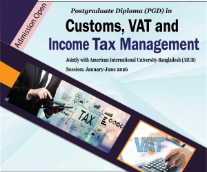 Admission in the PGD in 'Customs, VAT and Income Tax Management’, jointly with AIUB.